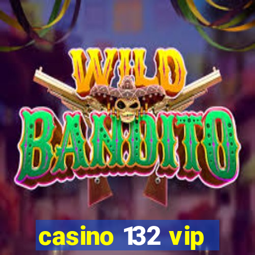 casino 132 vip